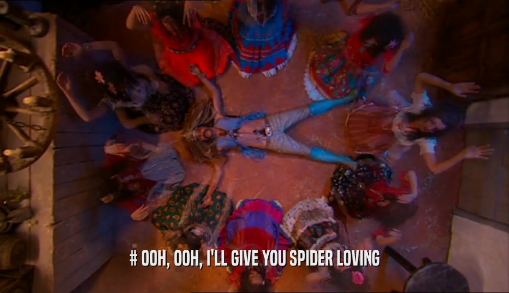 # OOH, OOH, I'LL GIVE YOU SPIDER LOVING  