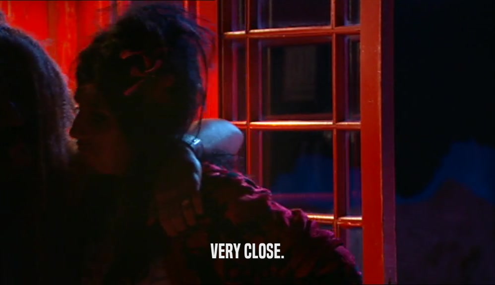 VERY CLOSE.  