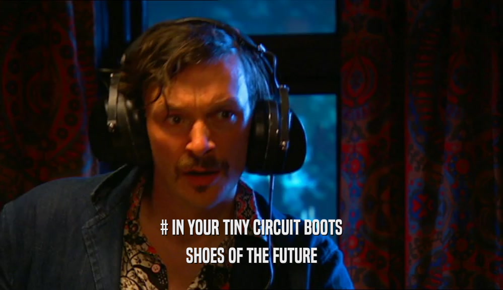 # IN YOUR TINY CIRCUIT BOOTS
 SHOES OF THE FUTURE
 