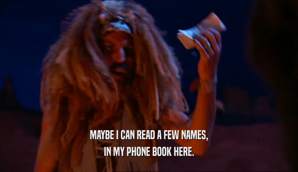MAYBE I CAN READ A FEW NAMES, IN MY PHONE BOOK HERE. 
