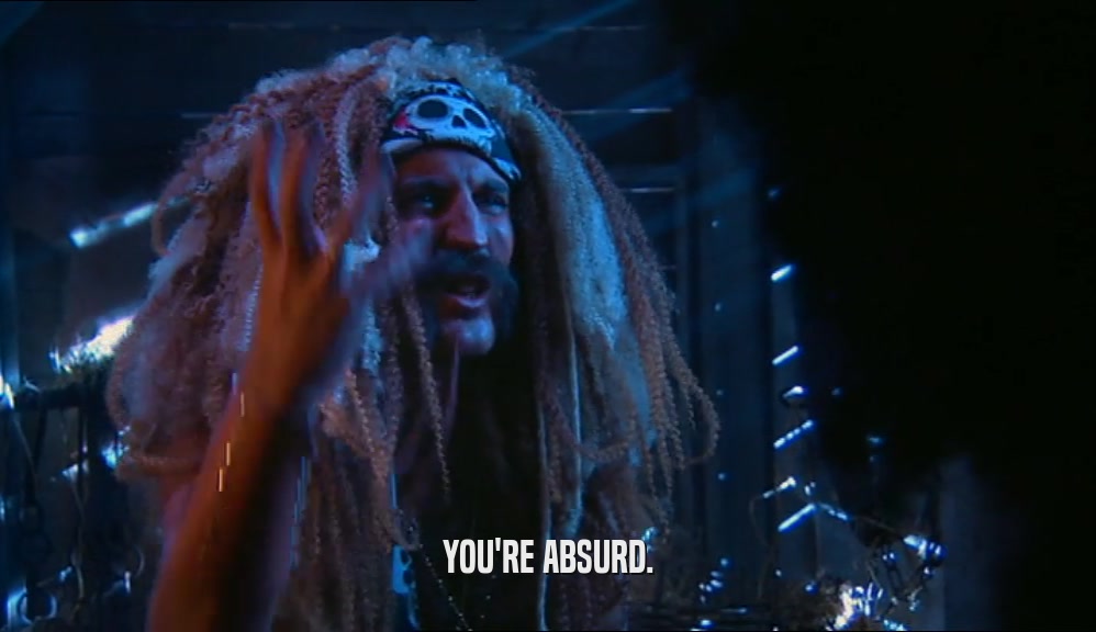 YOU'RE ABSURD.  