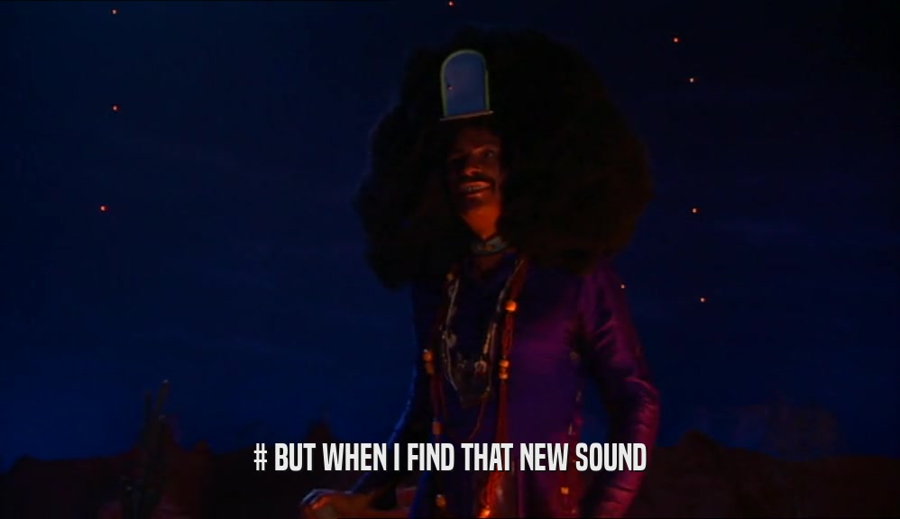 # BUT WHEN I FIND THAT NEW SOUND  