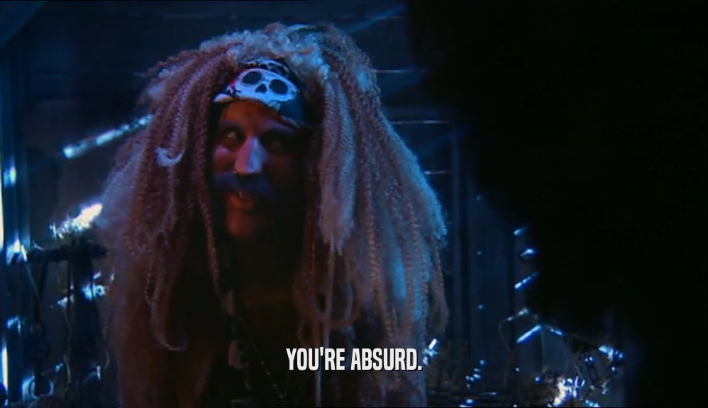 YOU'RE ABSURD.  