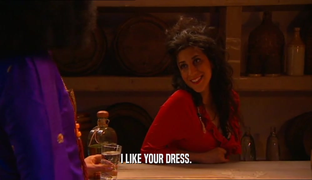 I LIKE YOUR DRESS.  