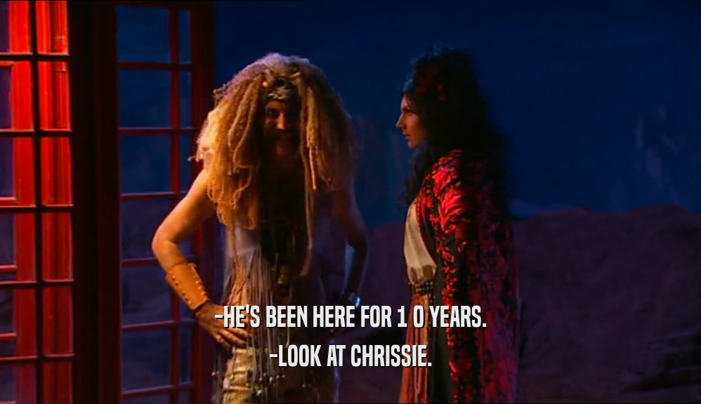 -HE'S BEEN HERE FOR 1 0 YEARS. -LOOK AT CHRISSIE. 