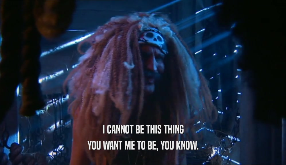 I CANNOT BE THIS THING YOU WANT ME TO BE, YOU KNOW. 