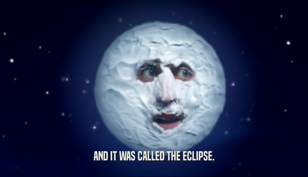 AND IT WAS CALLED THE ECLIPSE.  