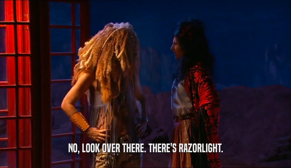 NO, LOOK OVER THERE. THERE'S RAZORLIGHT.  