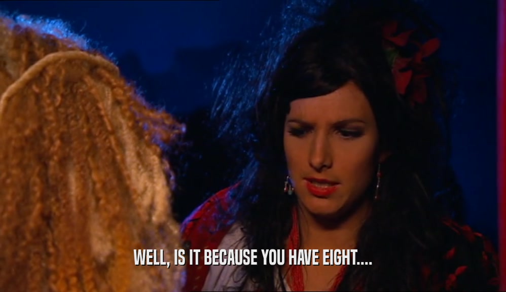 WELL, IS IT BECAUSE YOU HAVE EIGHT....  