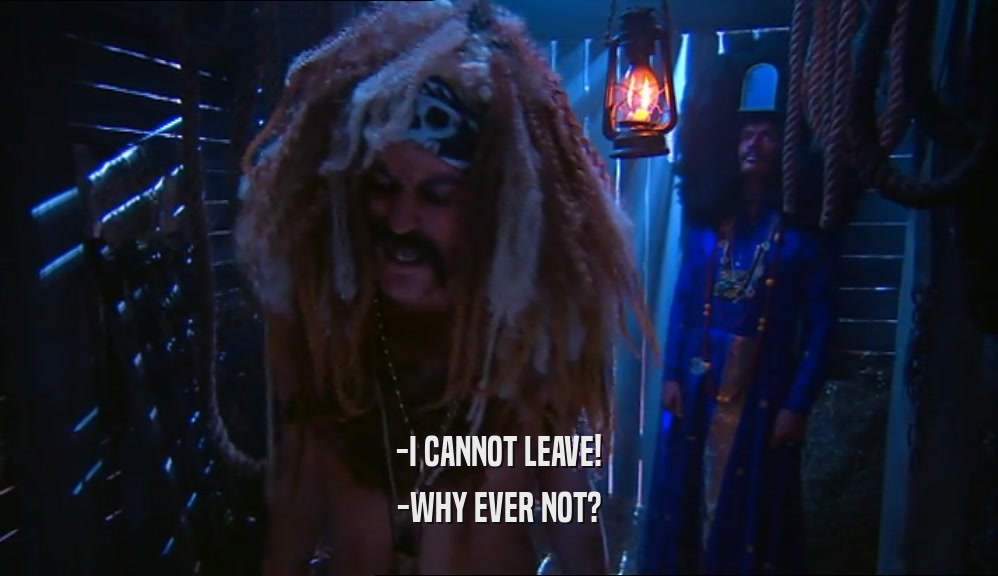 -I CANNOT LEAVE! -WHY EVER NOT? 