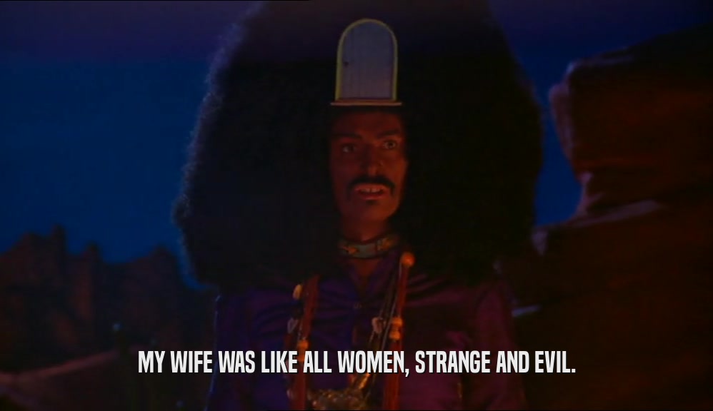 MY WIFE WAS LIKE ALL WOMEN, STRANGE AND EVIL.  