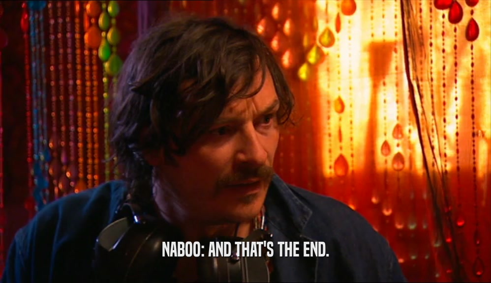 NABOO: AND THAT'S THE END.  