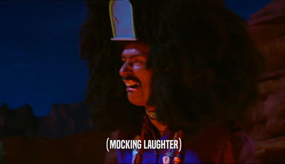 (MOCKING LAUGHTER)  