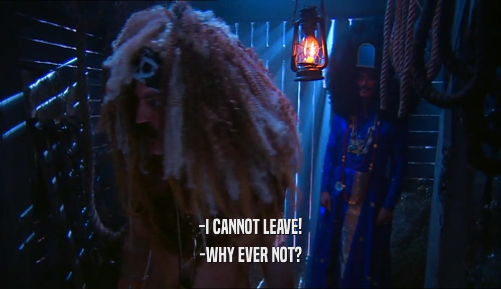 -I CANNOT LEAVE! -WHY EVER NOT? 