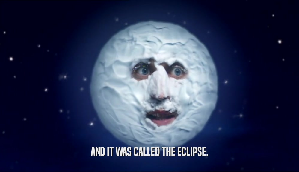 AND IT WAS CALLED THE ECLIPSE.  
