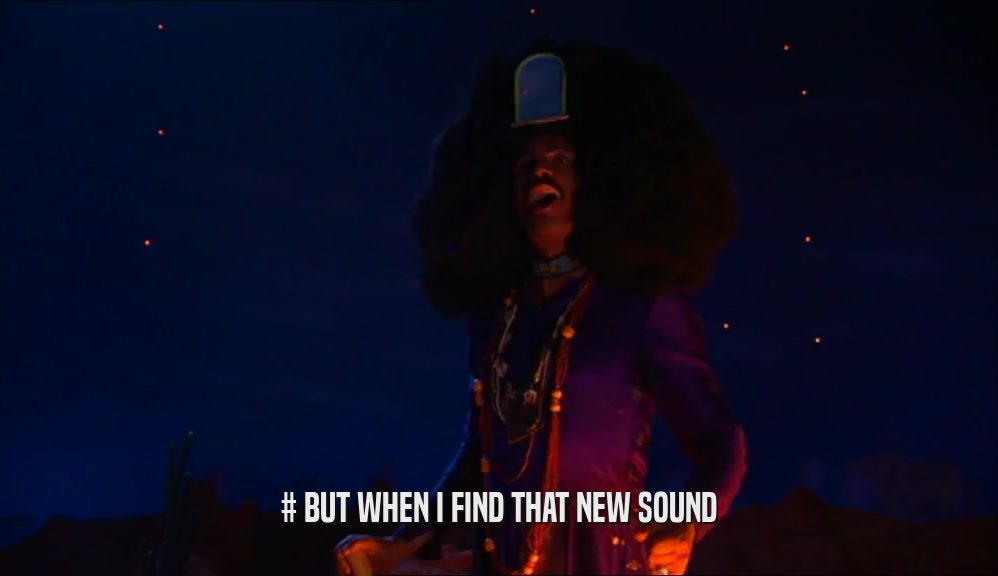 # BUT WHEN I FIND THAT NEW SOUND
  