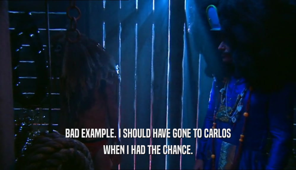 BAD EXAMPLE. I SHOULD HAVE GONE TO CARLOS WHEN I HAD THE CHANCE. 