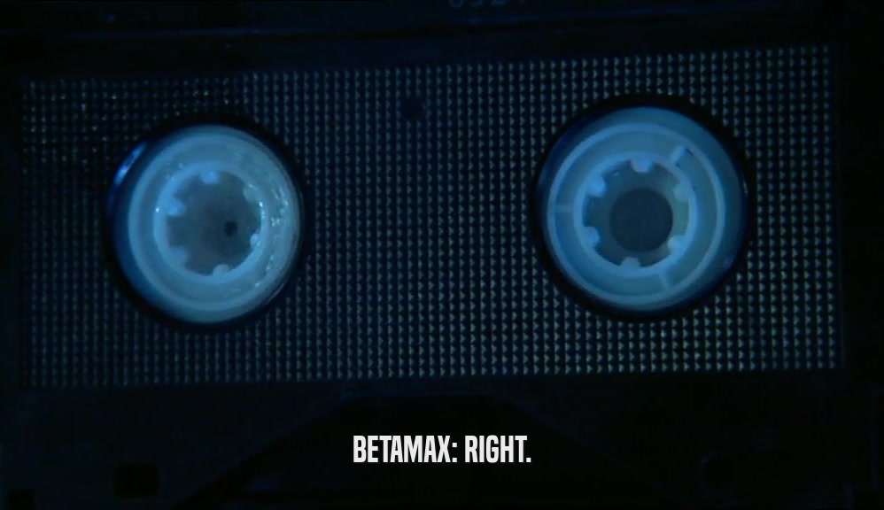 BETAMAX: RIGHT.  