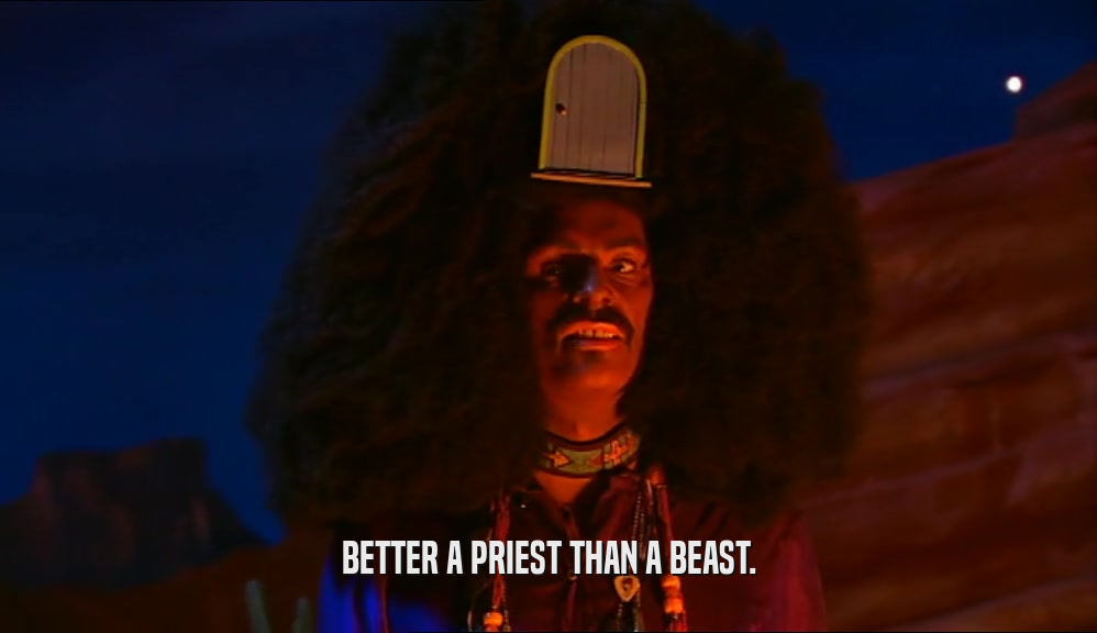 BETTER A PRIEST THAN A BEAST.  