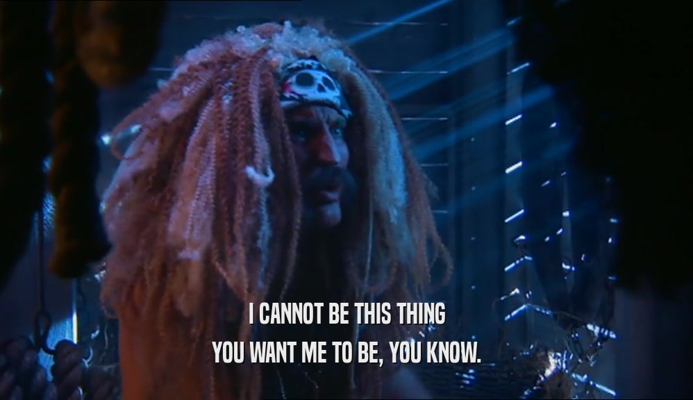 I CANNOT BE THIS THING YOU WANT ME TO BE, YOU KNOW. 