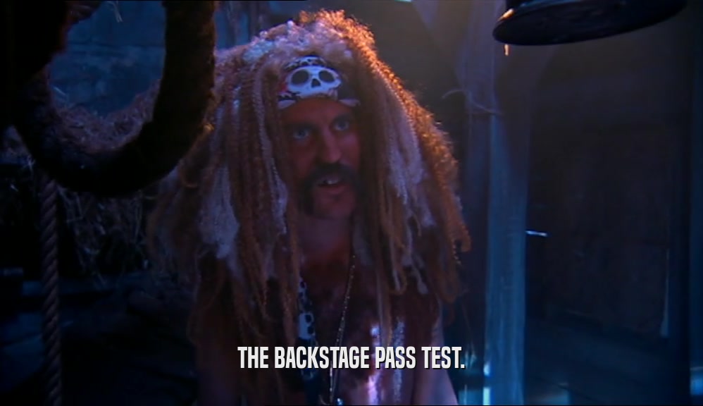 THE BACKSTAGE PASS TEST.  