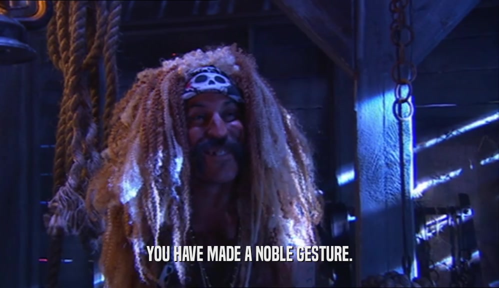 YOU HAVE MADE A NOBLE GESTURE.  