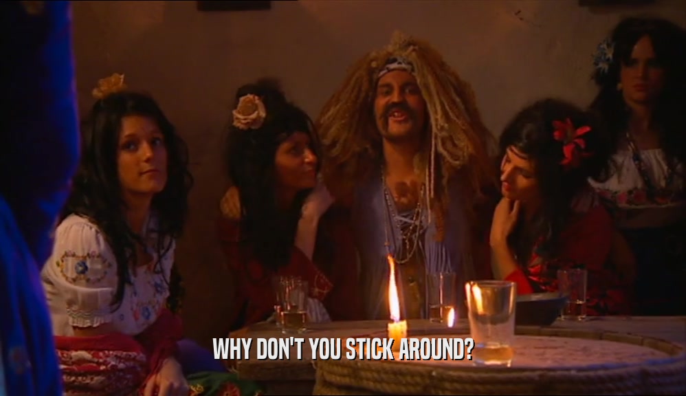 WHY DON'T YOU STICK AROUND?  