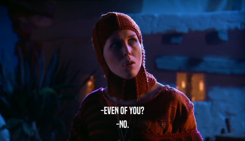 -EVEN OF YOU? -NO. 