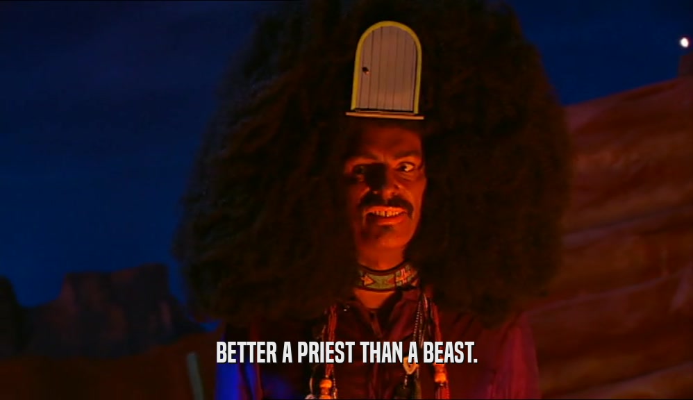 BETTER A PRIEST THAN A BEAST.  