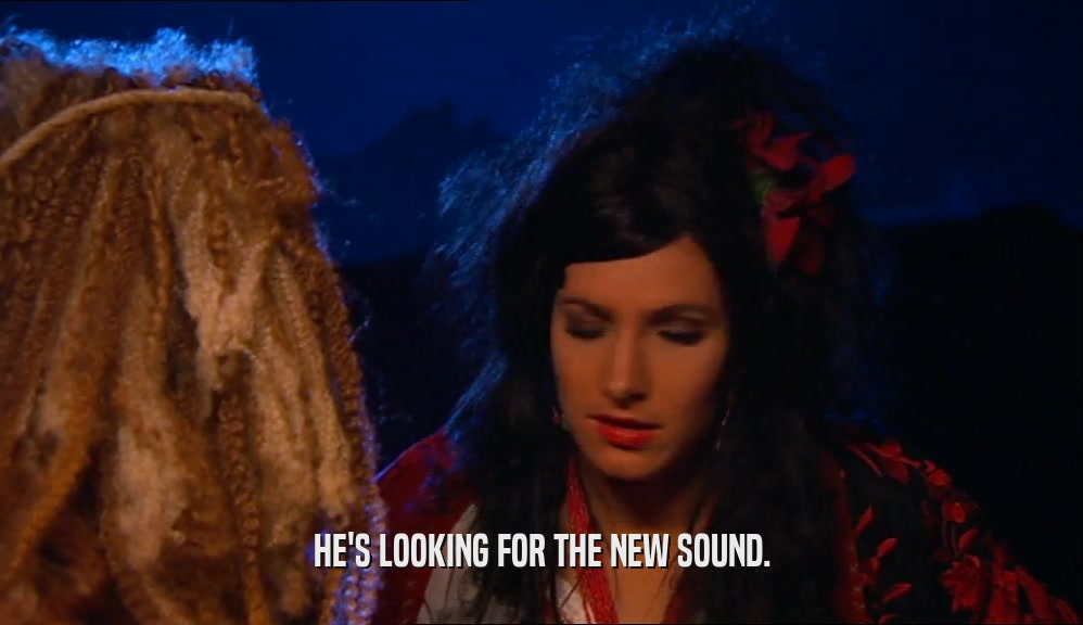 HE'S LOOKING FOR THE NEW SOUND.  