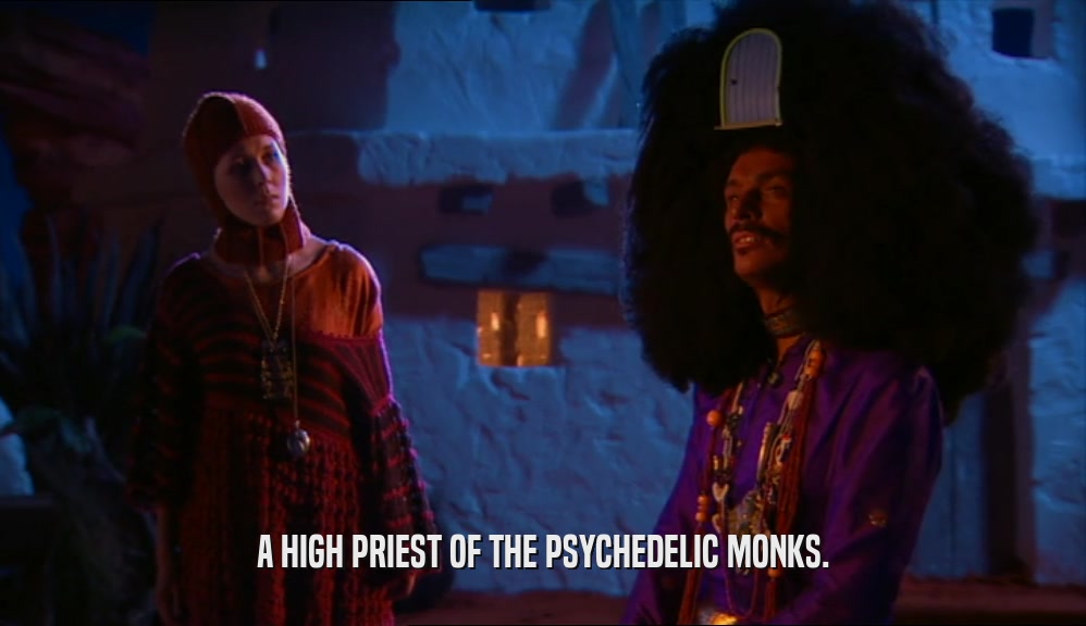 A HIGH PRIEST OF THE PSYCHEDELIC MONKS.
  