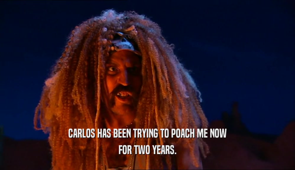 CARLOS HAS BEEN TRYING TO POACH ME NOW FOR TWO YEARS. 