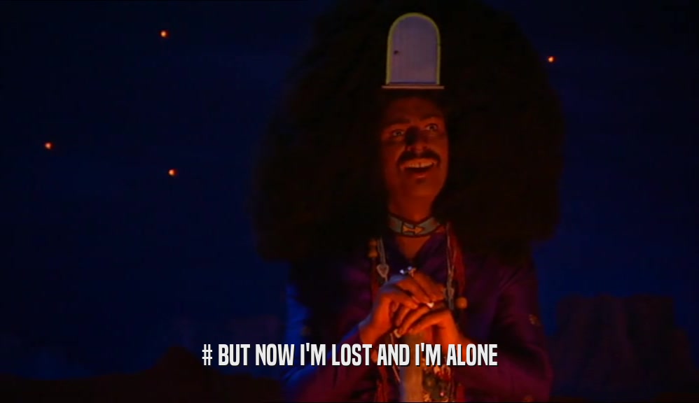 # BUT NOW I'M LOST AND I'M ALONE  