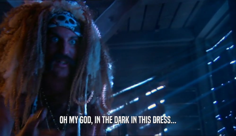OH MY GOD, IN THE DARK IN THIS DRESS...  
