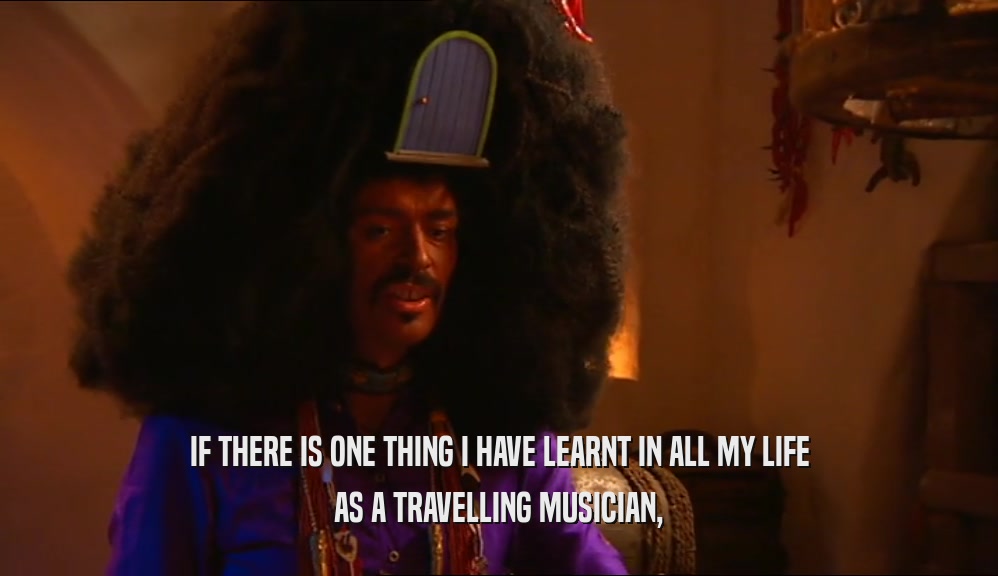 IF THERE IS ONE THING I HAVE LEARNT IN ALL MY LIFE AS A TRAVELLING MUSICIAN, 