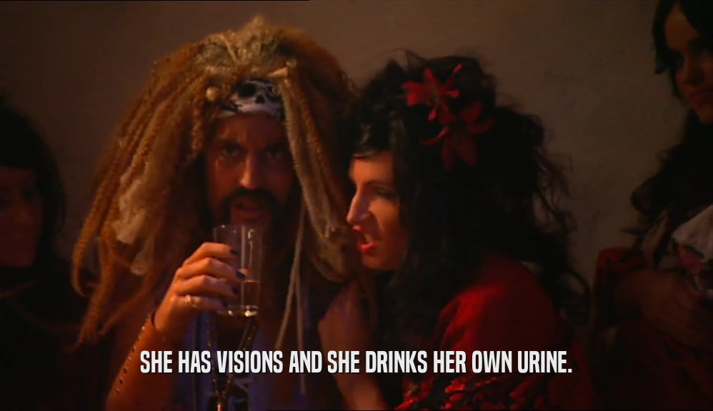 SHE HAS VISIONS AND SHE DRINKS HER OWN URINE.  