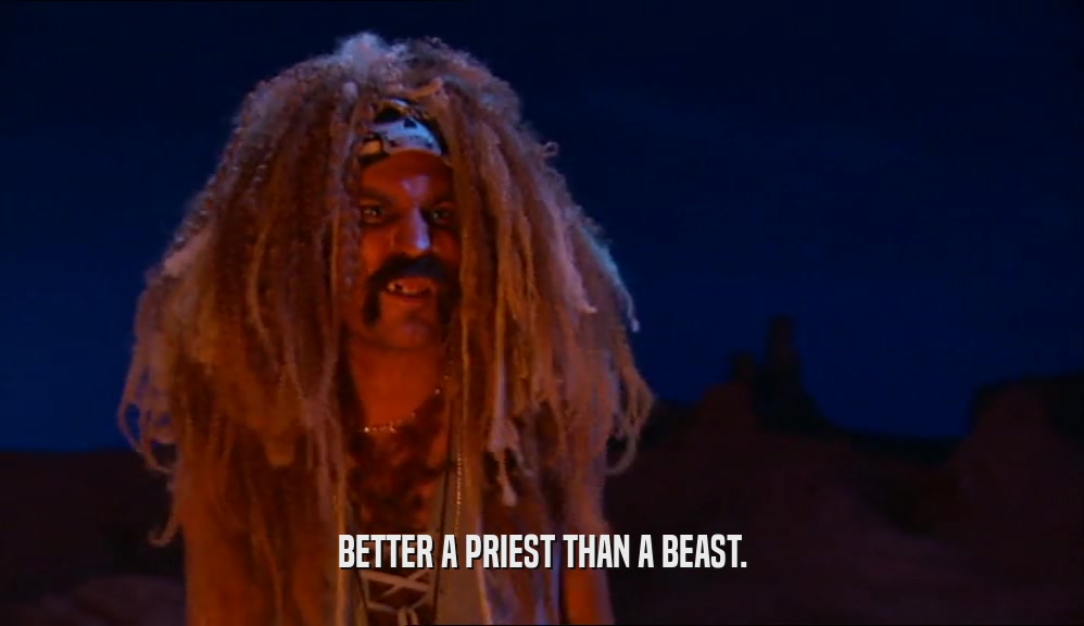 BETTER A PRIEST THAN A BEAST.  