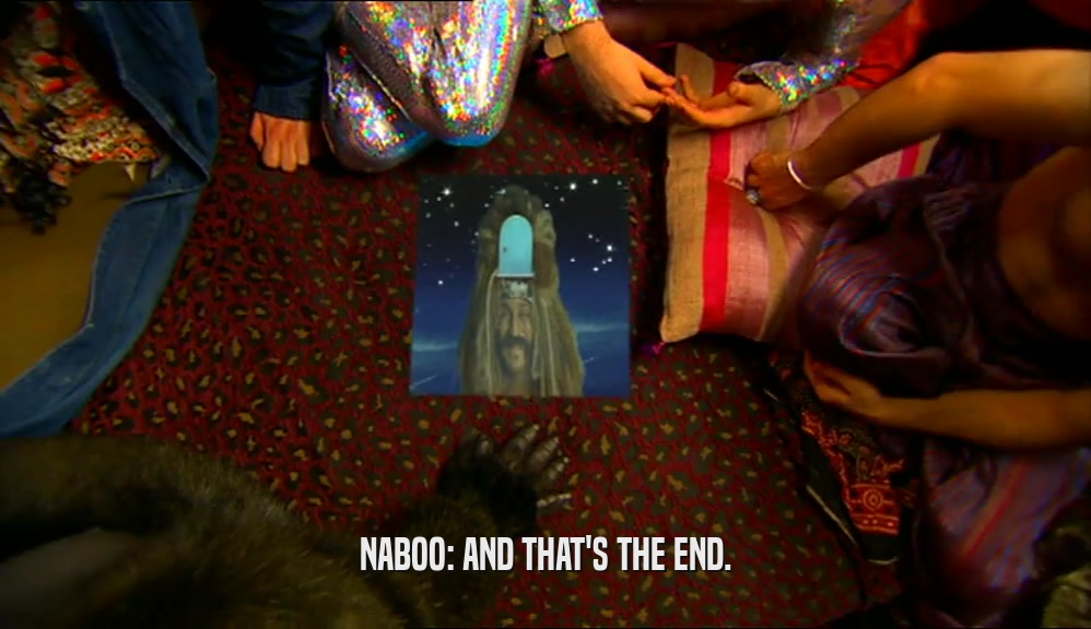 NABOO: AND THAT'S THE END.  