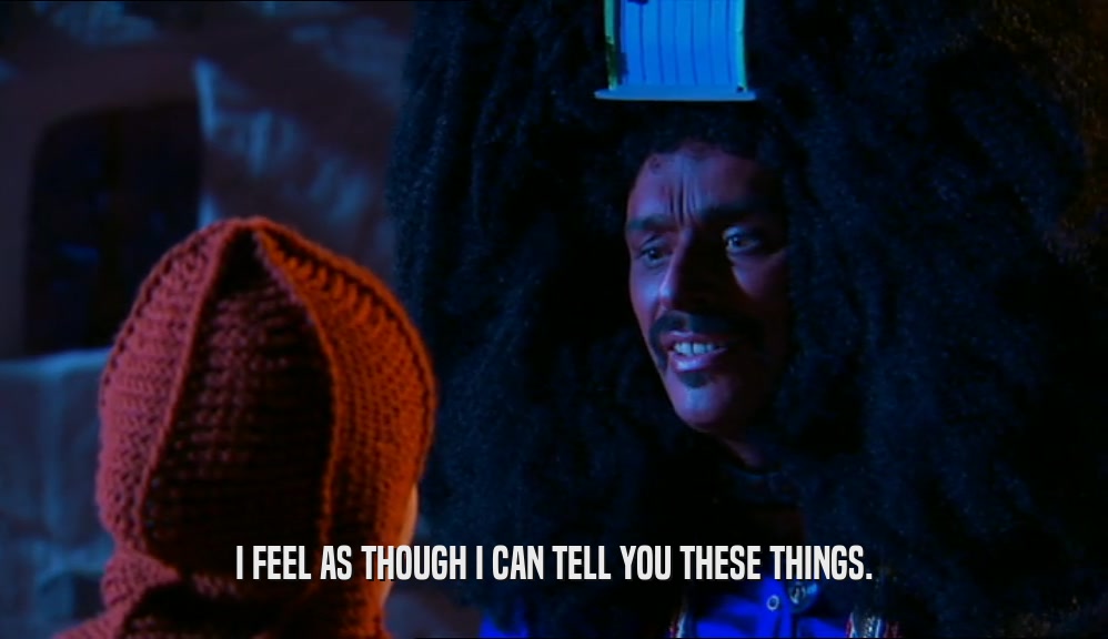 I FEEL AS THOUGH I CAN TELL YOU THESE THINGS.  