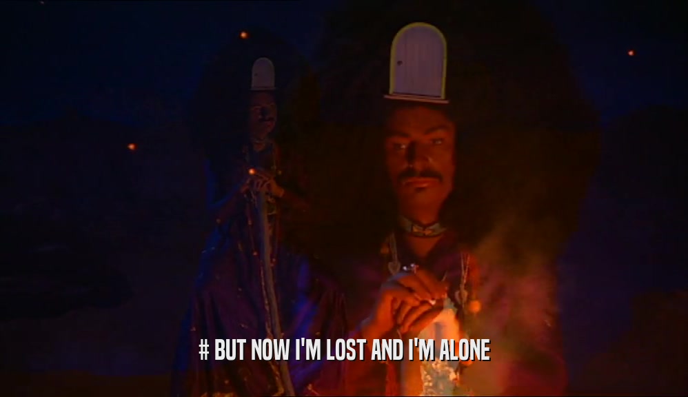 # BUT NOW I'M LOST AND I'M ALONE  