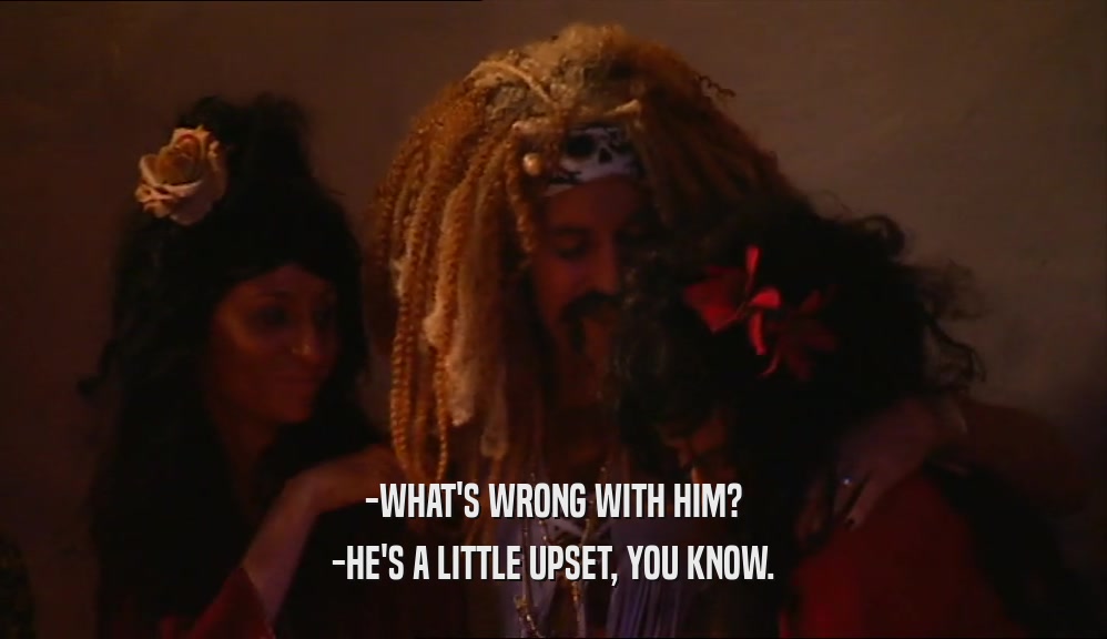 -WHAT'S WRONG WITH HIM? -HE'S A LITTLE UPSET, YOU KNOW. 