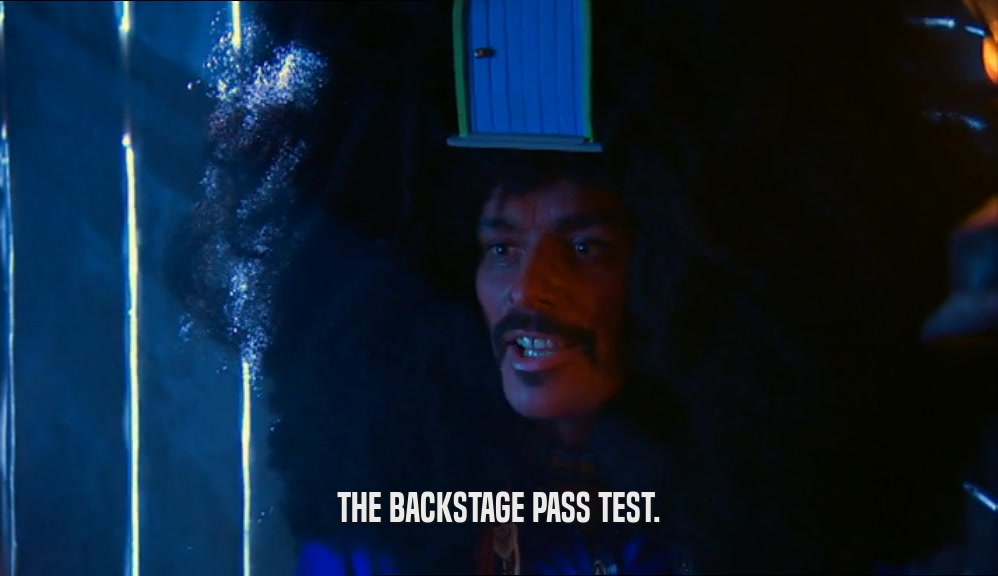 THE BACKSTAGE PASS TEST.
  