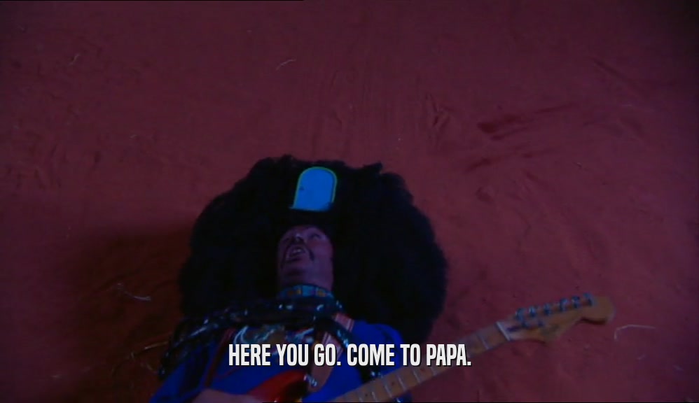 HERE YOU GO. COME TO PAPA.  