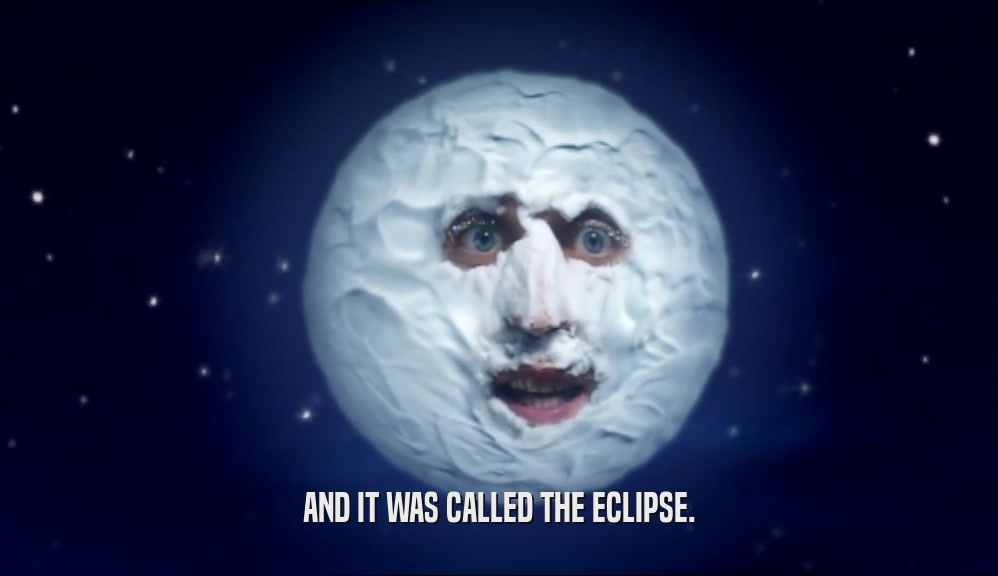 AND IT WAS CALLED THE ECLIPSE.  