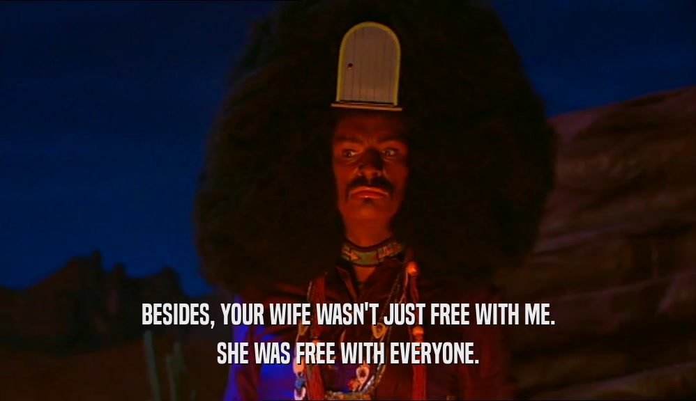 BESIDES, YOUR WIFE WASN'T JUST FREE WITH ME. SHE WAS FREE WITH EVERYONE. 