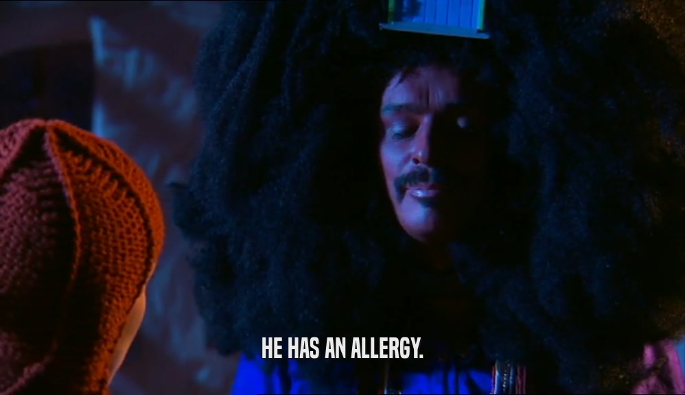HE HAS AN ALLERGY.  