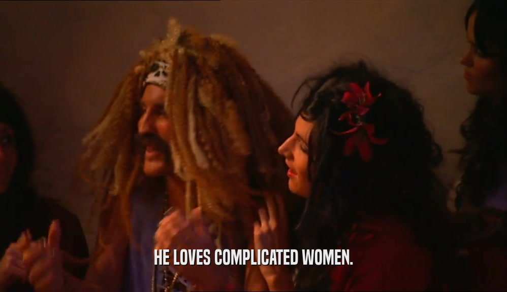 HE LOVES COMPLICATED WOMEN.
  