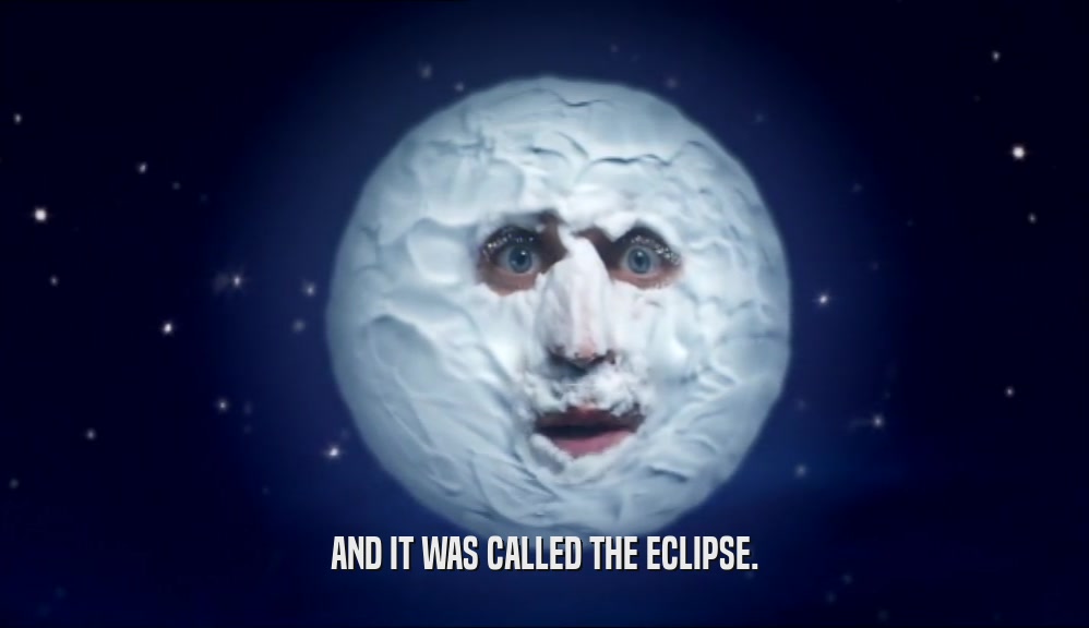 AND IT WAS CALLED THE ECLIPSE.  