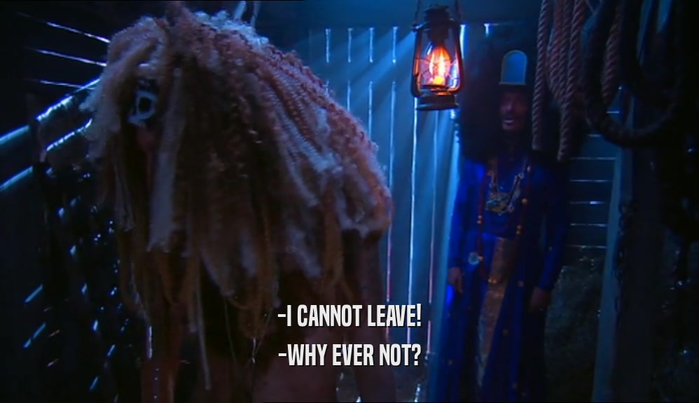 -I CANNOT LEAVE! -WHY EVER NOT? 