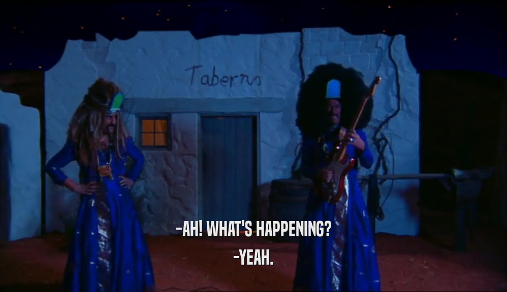 -AH! WHAT'S HAPPENING? -YEAH. 